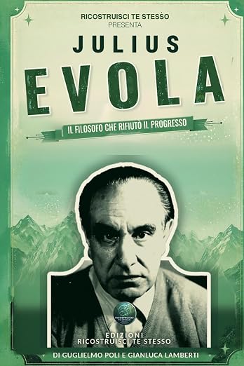 Julius Evola: Il filosofo che rifiut&ograve; il progresso