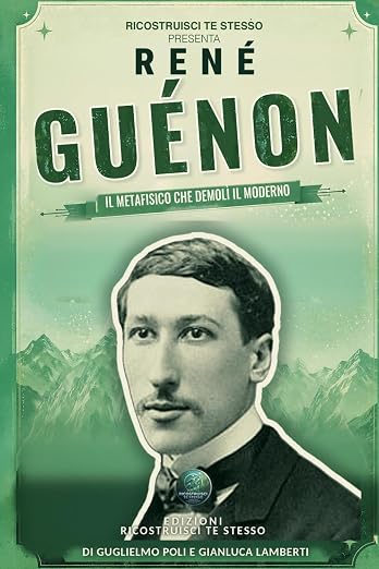 Ren&eacute; Gu&eacute;non: Il metafisico che demol&igrave; il moderno