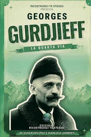 George Ivanovič Gurdjieff: Il maestro che insegn&ograve; a svegliarsi